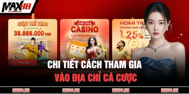 Chi tiết cách tham gia vào địa chỉ cá cược